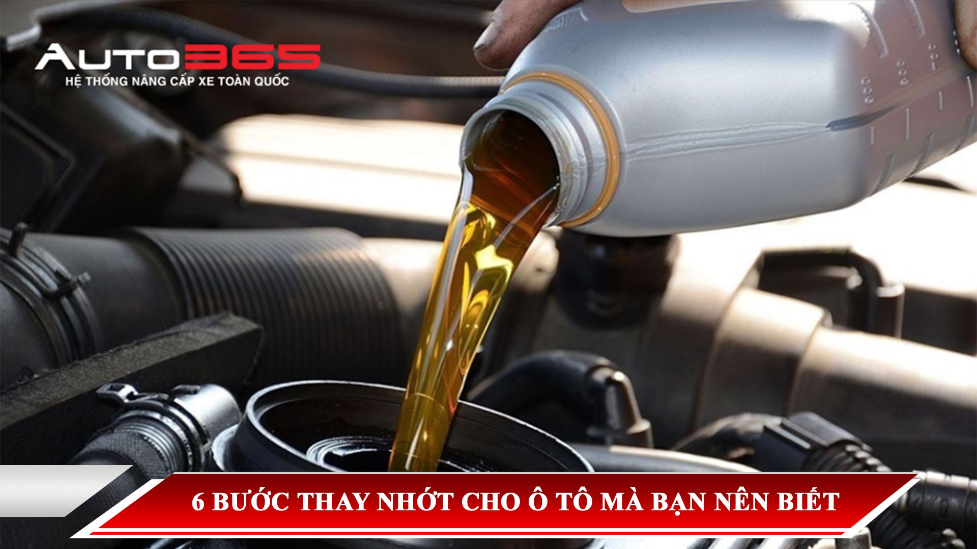 HƯỚNG DẪN CHI TIẾT 6 BƯỚC THAY NHỚT CHO Ô TÔ MÀ BẠN NÊN BIẾT